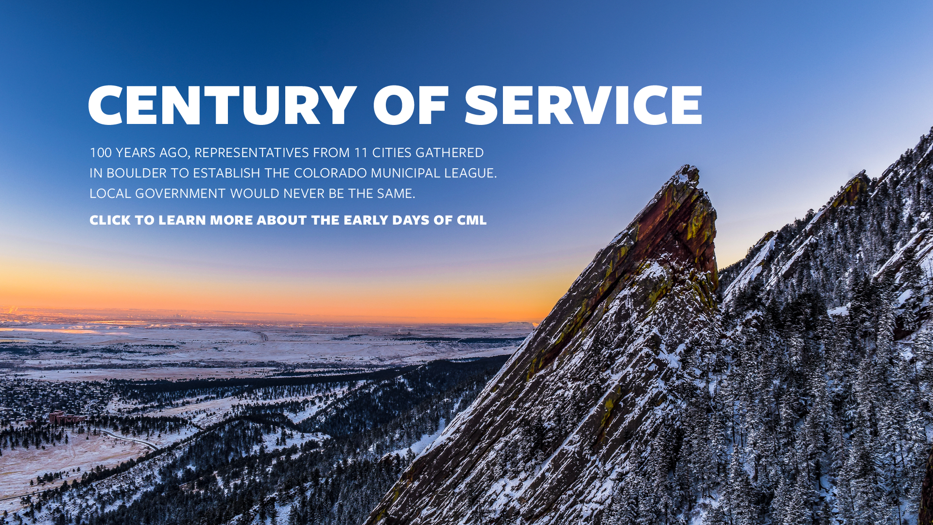 Century of Service - 100 years ago, representatives from 11 cities gathered in Boulder to establish the Colorado Municipal League. Local government would never be the same. Click to learn more about the early days of CML.
